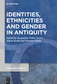 Identities, Ethnicities and Gender in Antiquity by Jacqueline Fabre-Serris, Alison Keith, Florence Klein, 9783111115900