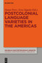 Postcolonial Language Varieties in the Americas by Danae Maria Perez, Eeva Sippola, 9783111120768