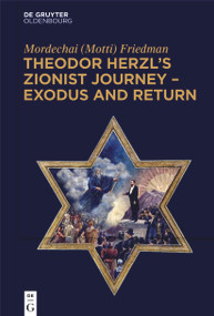Theodor Herzl's Zionist Journey - Exodus and Return by Mordechai (Motti) Friedman, 9783111121826