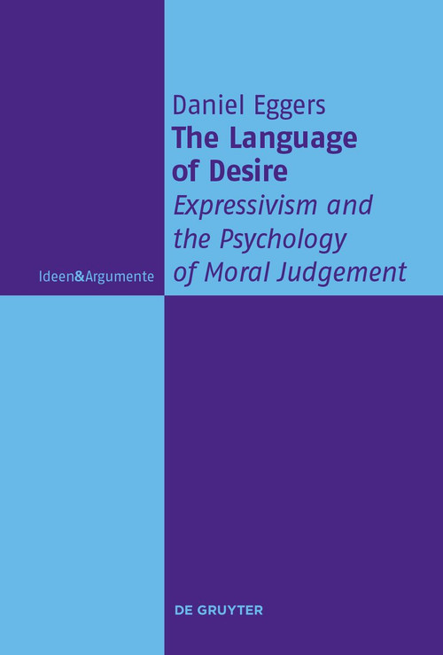 The Language of Desire (Expressivism and the Psychology of Moral Judgement) by Daniel Eggers, 9783111122182