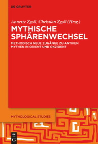 Mythische Sphärenwechsel (Methodisch neue Zugänge zu antiken Mythen in Orient und Okzident) (German Edition) by Annette Zgoll, Christian Zgoll, 9783111125060
