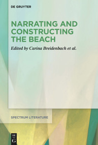 Narrating and Constructing the Beach (An Interdisciplinary Approach) by Carina Breidenbach, Tamara Fröhler, Dominik Pensel, Katharina Simon, Florian Telsnig, Martin Wittmann, 9783111125473