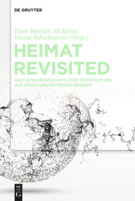Heimat Revisited (Kulturwissenschaftliche Perspektiven auf einen umstrittenen Begriff) (German Edition) by Dana Bönisch, Jil Runia, Hanna Zehschnetzler, 9783111126241