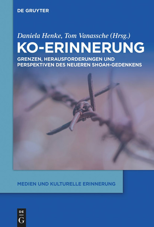 Ko-Erinnerung (Grenzen, Herausforderungen und Perspektiven des neueren Shoah-Gedenkens) (German Edition) by Daniela Henke, Tom Vanassche, 9783111130255