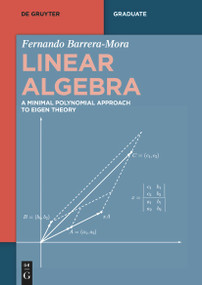 Linear Algebra (A Minimal Polynomial Approach to Eigen Theory) by Fernando Barrera-Mora, 9783111135892