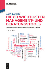 Die 80 wichtigsten Management- und Beratungstools (Von der BCG-Matrix zu den agilen Tools) (German Edition) by Dirk Lippold, 9783111164106