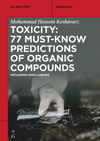 Toxicity: 77 Must-Know Predictions of Organic Compounds (Including Ionic Liquids) by Mohammad Hossein Keshavarz, 9783111189123