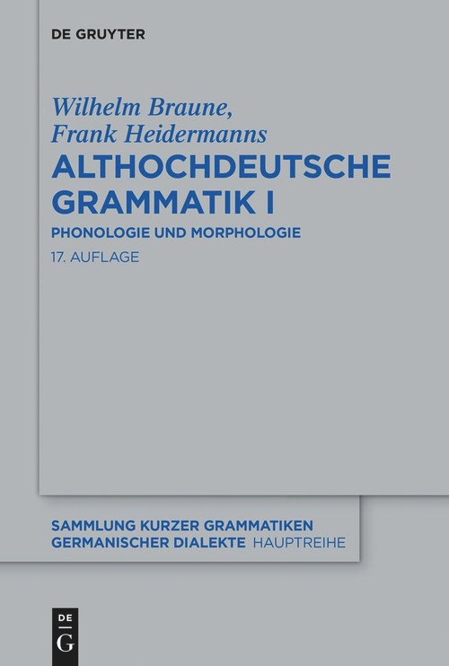 Althochdeutsche Grammatik I (Phonologie und Morphologie) (German Edition) by Wilhelm Braune, Frank Heidermanns, 9783111203270