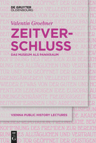 Zeitverschluss | Frozen Time (Das Museum als Panikraum | Museums as Panic Rooms) (German Edition) by Valentin Groebner, 9783111233574