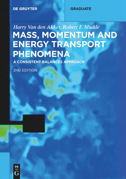 Mass, Momentum and Energy Transport Phenomena (A Consistent Balances Approach) by Harry Van den Akker, Robert F. Mudde, 9783111246239