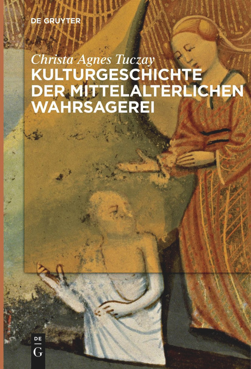 Kulturgeschichte der mittelalterlichen Wahrsagerei (German Edition) by Christa Agnes Tuczay, 9783111253688