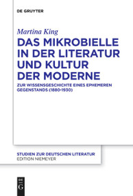 Das Mikrobielle in der Literatur und Kultur der Moderne (Zur Wissensgeschichte eines ephemeren Gegenstands (1880-1930)) (German Edition) by Martina King, 9783111254876
