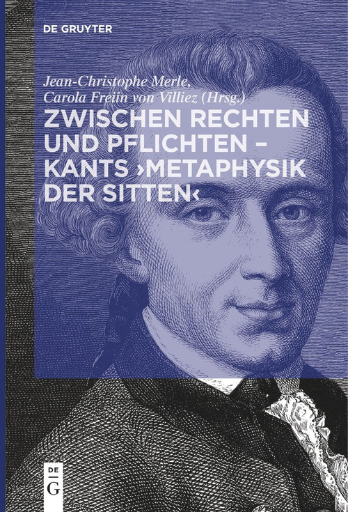 Zwischen Rechten und Pflichten - Kants ›Metaphysik der Sitten‹ (German Edition) by Jean-Christophe Merle, Carola von Villiez, 9783111255163