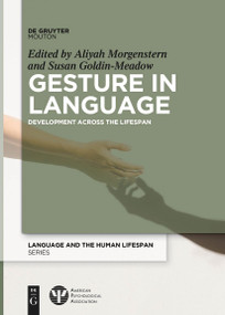 Gesture in Language (Development Across the Lifespan) by Aliyah Morgenstern, Susan Goldin-Meadow, 9783111255231