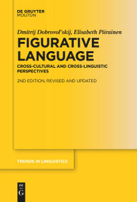 Figurative Language (Cross-Cultural and Cross-Linguistic Perspectives) by Dmitrij Dobrovol'skij, Elisabeth Piirainen, 9783111255606