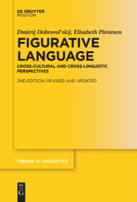 Figurative Language (Cross-Cultural and Cross-Linguistic Perspectives) by Dmitrij Dobrovol'skij, Elisabeth Piirainen, 9783111255606