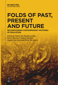 Folds of Past, Present and Future (Reconfiguring Contemporary Histories of Education) - 9783111255750 by Sarah Van Ruyskensvelde, Geert Thyssen, Frederik Herman, Angelo Van Gorp, Pieter Verstraete, 9783111255750