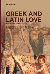 Greek and Latin Love (The Poetic Connection) by Thea S. Thorsen, Iris Brecke, Stephen Harrison, 9783111255798