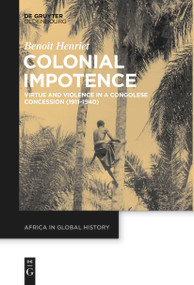 Colonial Impotence (Virtue and Violence in a Congolese Concession (1911-1940)) - 9783111257433 by Benoît Henriet, 9783111257433