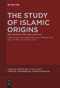 The Study of Islamic Origins (New Perspectives and Contexts) by Mette Bjerregaard Mortensen, Guillaume Dye, Isaac W. Oliver, Tommaso Tesei, 9783111258720