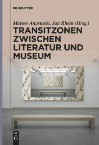 Transitzonen zwischen Literatur und Museum (German Edition) by Matteo Anastasio, Jan Rhein, 9783111259758