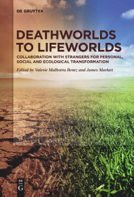 Deathworlds to Lifeworlds (Collaboration with Strangers for Personal, Social and Ecological Transformation) by Valerie Malhotra Bentz, James Marlatt, 9783111261973