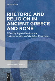 Rhetoric and Religion in Ancient Greece and Rome by Sophia Papaioannou, Andreas Serafim, Kyriakos Demetriou, 9783111262703