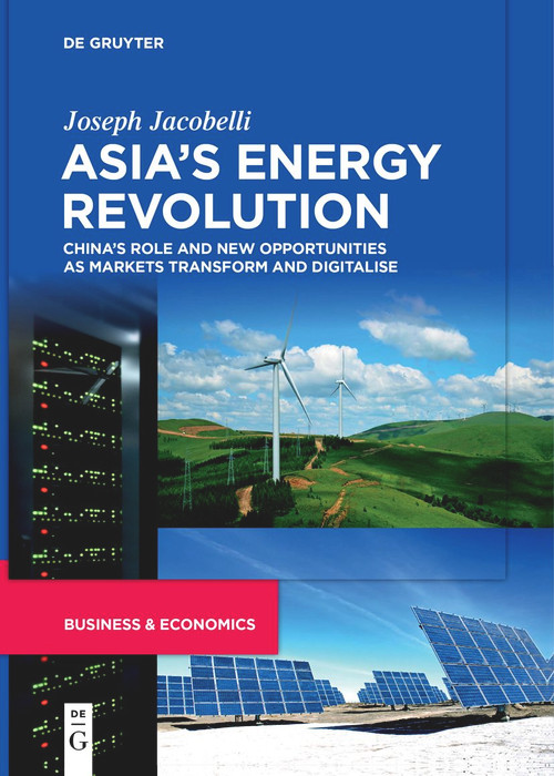 Asia's Energy Revolution (China's Role and New Opportunities as Markets Transform and Digitalise) - 9783111262932 by Joseph Jacobelli, 9783111262932