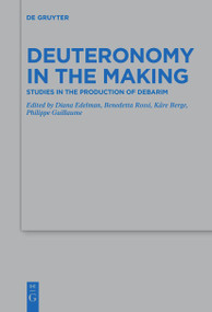 Deuteronomy in the Making (Studies in the Production of Debarim) by Diana Edelman, Kåre Berge, Philippe Guillaume, Benedetta Rossi, 9783111263540
