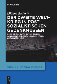 Der Zweite Weltkrieg in postsozialistischen Gedenkmuseen (German Edition) by Ljiljana Radonić, 9783111263618