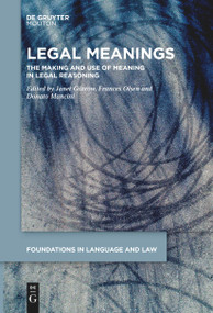 Legal Meanings (The Making and Use of Meaning in Legal Reasoning) by Janet Giltrow, Frances Olsen, Donato Mancini, 9783111266107