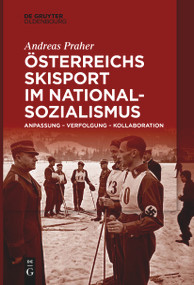 Österreichs Skisport im Nationalsozialismus (Anpassung - Verfolgung - Kollaboration) (German Edition) by Andreas Praher, 9783111266930