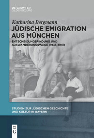 Jüdische Emigration aus München (Entscheidungsfindung und Auswanderungswege (1933-1941)) (German Edition) by Katharina Bergmann, 9783111267319