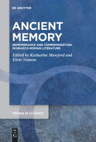 Ancient Memory (Remembrance and Commemoration in Graeco-Roman Literature) by Katharine Mawford, Eleni Ntanou, 9783111267739