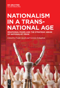 Nationalism in a Transnational Age (Irrational Fears and the Strategic Abuse of Nationalist Pride) - 9783111267760 by Frank Jacob, Carsten Schapkow, 9783111267760