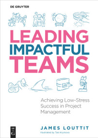 Leading Impactful Teams (Achieving Low-Stress Success in Project Management) by James Louttit, 9783111269405