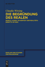 Die Begründung des Realen (Hegels „Logik“ im Kontext der Realitätsdebatte um 1800) (German Edition) by Claudia Wirsing, 9783111270241