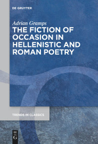The Fiction of Occasion in Hellenistic and Roman Poetry by Adrian Gramps, 9783111270647