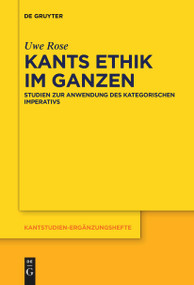Kants Ethik im Ganzen (Studien zur Anwendung des kategorischen Imperativs) (German Edition) by Uwe Rose, 9783111270760