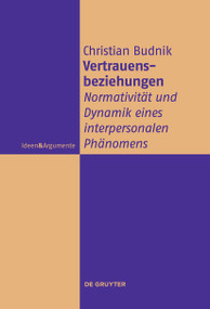 Vertrauensbeziehungen (Normativität und Dynamik eines interpersonalen Phänomens) (German Edition) by Christian Budnik, 9783111270982