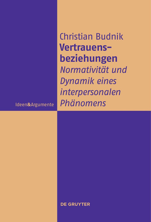 Vertrauensbeziehungen (Normativität und Dynamik eines interpersonalen Phänomens) (German Edition) by Christian Budnik, 9783111270982