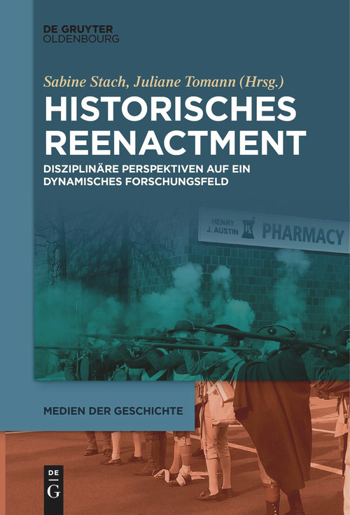 Historisches Reenactment (Disziplinäre Perspektiven auf ein dynamisches Forschungsfeld) (German Edition) by Sabine Stach, Juliane Tomann, 9783111271033
