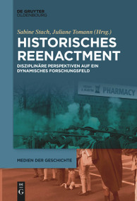 Historisches Reenactment (Disziplinäre Perspektiven auf ein dynamisches Forschungsfeld) (German Edition) by Sabine Stach, Juliane Tomann, 9783111271033