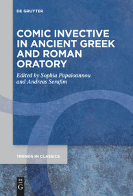 Comic Invective in Ancient Greek and Roman Oratory by Sophia Papaioannou, Andreas Serafim, 9783111271040