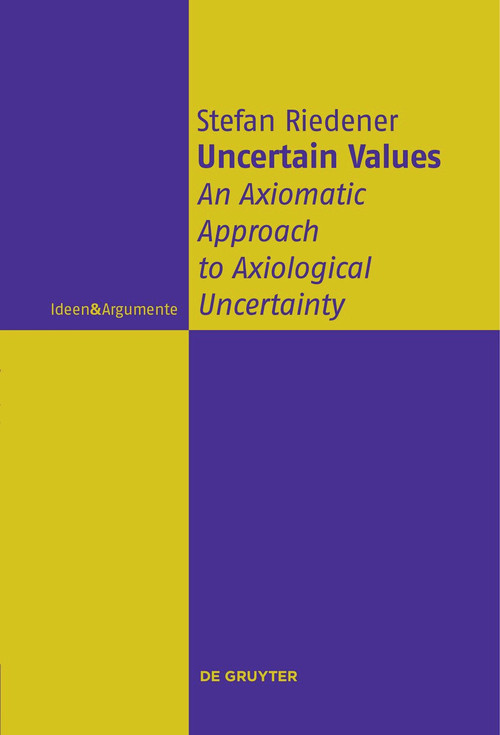 Uncertain Values (An Axiomatic Approach to Axiological Uncertainty) by Stefan Riedener, 9783111271125