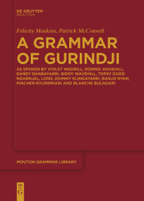 A Grammar of Gurindji by Felicity Meakins, Patrick McConvell, 9783111275949