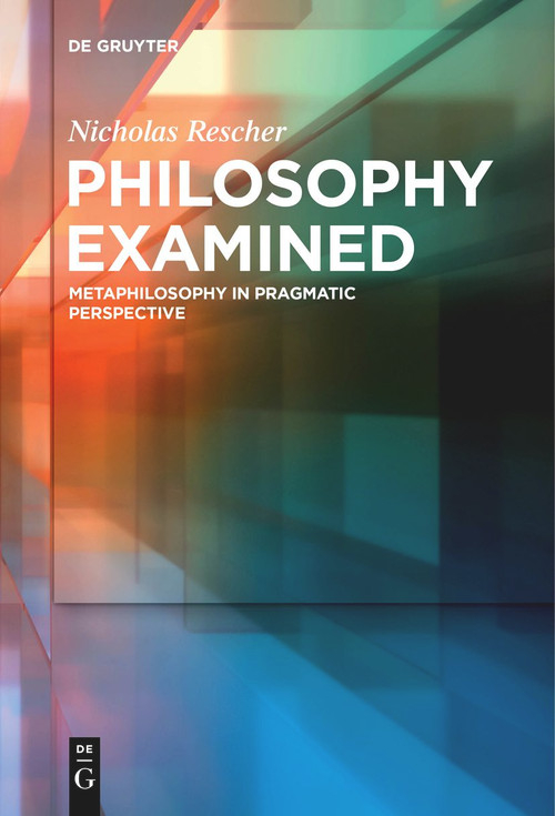Philosophy Examined (Metaphilosophy in Pragmatic Perspective) by Nicholas Rescher, 9783111276250