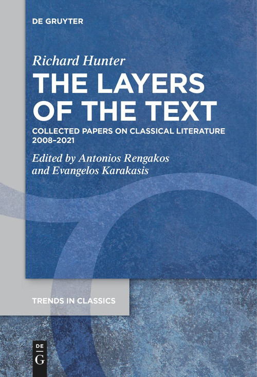The Layers of the Text (Collected Papers on Classical Literature 2008-2021) by Richard Hunter, Antonios Rengakos, Evangelos Karakasis, 9783111276496
