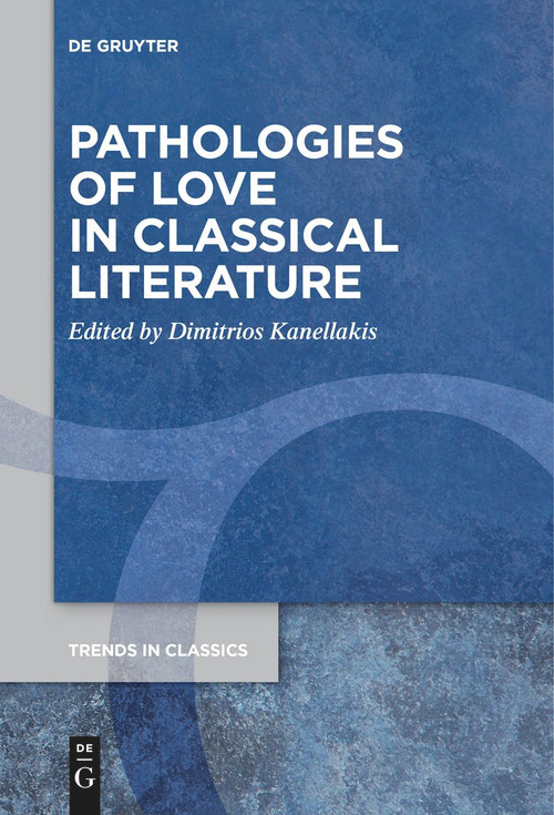 Pathologies of Love in Classical Literature by Dimitrios Kanellakis, 9783111276618