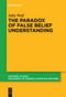 The Paradox of False Belief Understanding (The Role of Cognitive and Situational Factors for the Development of Social Cognition) by Julia Wolf, 9783111280080